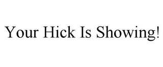 YOUR HICK IS SHOWING!