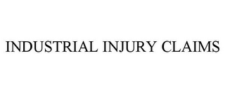 INDUSTRIAL INJURY CLAIMS