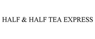 HALF & HALF TEA EXPRESS