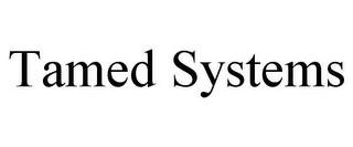 TAMED SYSTEMS