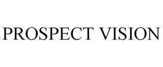 PROSPECT VISION