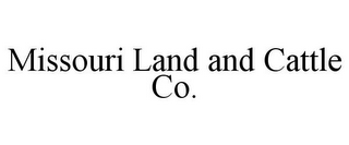 MISSOURI LAND AND CATTLE CO.