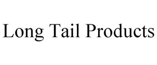 LONG TAIL PRODUCTS