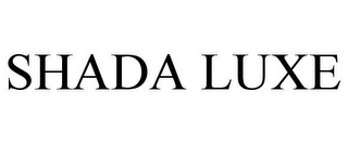 SHADA LUXE