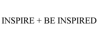 INSPIRE + BE INSPIRED