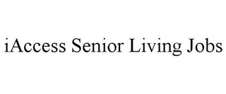 IACCESS SENIOR LIVING JOBS