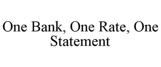 ONE BANK, ONE RATE, ONE STATEMENT