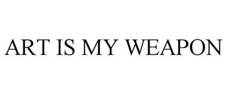 ART IS MY WEAPON