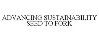 ADVANCING SUSTAINABILITY SEED TO FORK