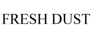 FRESH DUST