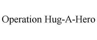 OPERATION HUG-A-HERO