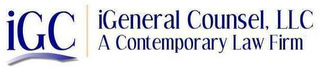 IGC IGENERAL COUNSEL, LLC A CONTEMPORARY LAW FIRM