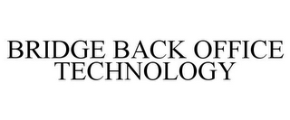 BRIDGE BACK OFFICE TECHNOLOGY