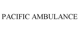 PACIFIC AMBULANCE