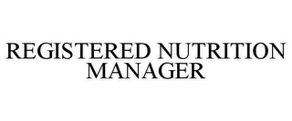 REGISTERED NUTRITION MANAGER