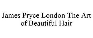 JAMES PRYCE LONDON THE ART OF BEAUTIFUL HAIR