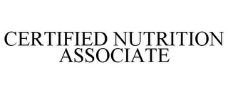 CERTIFIED NUTRITION ASSOCIATE