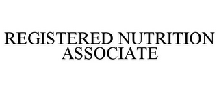 REGISTERED NUTRITION ASSOCIATE