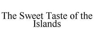 THE SWEET TASTE OF THE ISLANDS