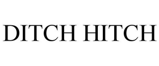 DITCH HITCH