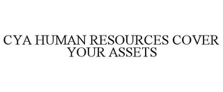 CYA HUMAN RESOURCES COVER YOUR ASSETS
