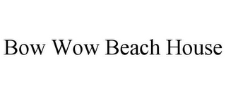 BOW WOW BEACH HOUSE