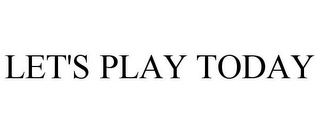 LET'S PLAY TODAY