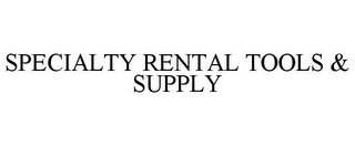 SPECIALTY RENTAL TOOLS & SUPPLY