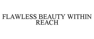 FLAWLESS BEAUTY WITHIN REACH