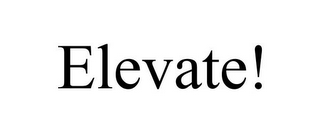 ELEVATE!