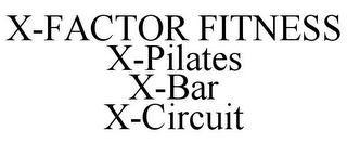 X-FACTOR FITNESS X-PILATES X-BAR X-CIRCUIT