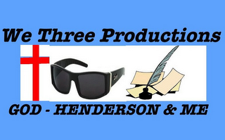 WE THREE PRODUCTIONS GOD-HENDERSON & ME