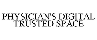 PHYSICIAN'S DIGITAL TRUSTED SPACE