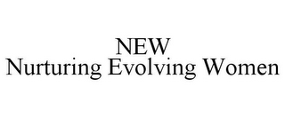 NEW NURTURING EVOLVING WOMEN