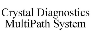 CRYSTAL DIAGNOSTICS MULTIPATH SYSTEM