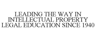 LEADING THE WAY IN INTELLECTUAL PROPERTY LEGAL EDUCATION SINCE 1940