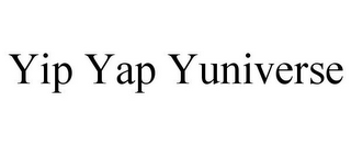 YIP YAP YUNIVERSE