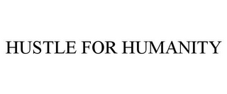 HUSTLE FOR HUMANITY