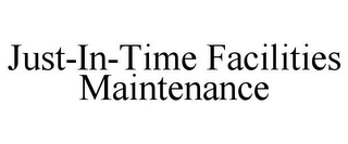 JUST-IN-TIME FACILITIES MAINTENANCE