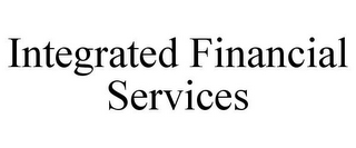 INTEGRATED FINANCIAL SERVICES