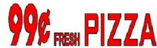 99¢ FRESH PIZZA