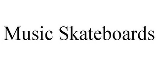 MUSIC SKATEBOARDS