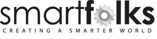 SMARTFOLKS C R E A T I N G A S M A R T E R W O R L D