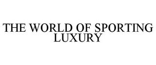 THE WORLD OF SPORTING LUXURY