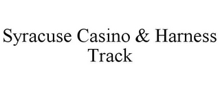 SYRACUSE CASINO & HARNESS TRACK