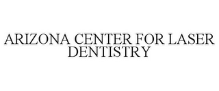 ARIZONA CENTER FOR LASER DENTISTRY