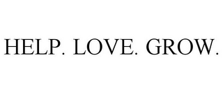 HELP. LOVE. GROW.