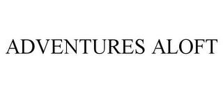 ADVENTURES ALOFT