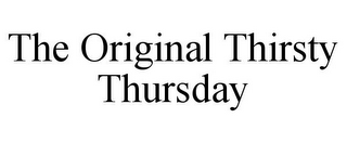 THE ORIGINAL THIRSTY THURSDAY