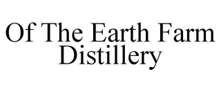 OF THE EARTH FARM DISTILLERY